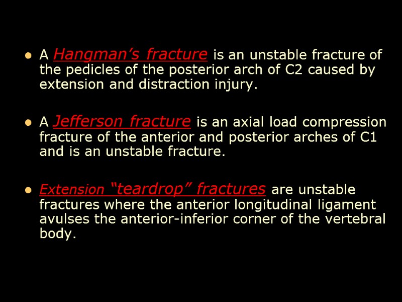 A Hangman’s fracture is an unstable fracture of the pedicles of the posterior arch